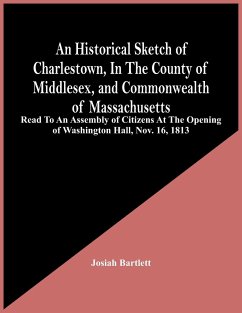 An Historical Sketch Of Charlestown, In The County Of Middlesex, And Commonwealth Of Massachusetts - Bartlett, Josiah