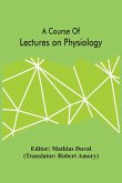 A Course Of Lectures On Physiology