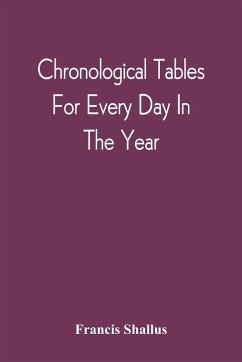 Chronological Tables; For Every Day In The Year - Shallus, Francis