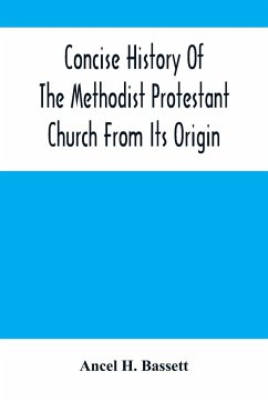 Concise History Of The Methodist Protestant Church From Its Origin - H. Bassett, Ancel