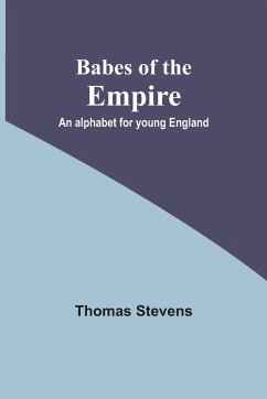 Babes of the Empire; An alphabet for young England - Stevens, Thomas