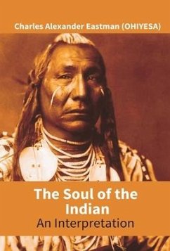 The Soul Of The Indian - Eastman (Ohiyesa), Charles Alexander