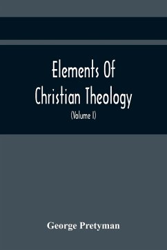 Elements Of Christian Theology - Pretyman, George