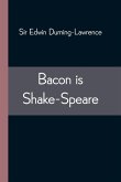 Bacon is Shake-Speare; Together with a Reprint of Bacon's Promus of Formularies and Elegancies