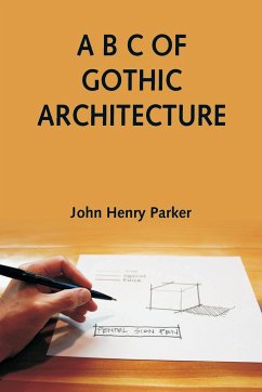 A B C of Gothic Architecture - Henry Parker, John