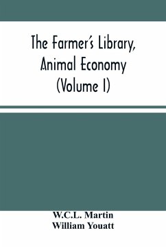 The Farmer'S Library, Animal Economy (Volume I) - Martin, W. C. L.; Youatt, William