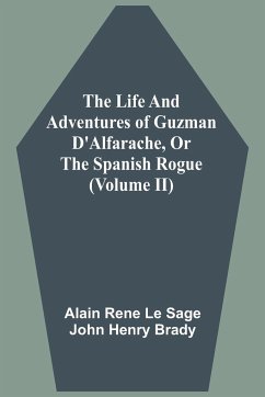 The Life And Adventures Of Guzman D'Alfarache, Or The Spanish Rogue (Volume II) - Le Sage, Alain Rene; Brady, John Henry