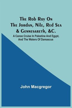 The Rob Roy On The Jordan, Nile, Red Sea & Gennesareth, &C. - Macgregor, John