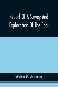 Report Of A Survey And Exploration Of The Coal And Ore Lands Belonging To The Allegheny Coal Company - Johnson, Walter R.