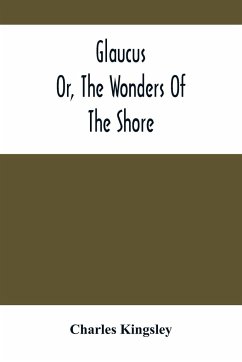 Glaucus; Or, The Wonders Of The Shore - Kingsley, Charles