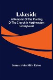 Lakeside; A Memorial Of The Planting Of The Church In Northwestern Pennsylvaina