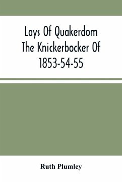 Lays Of Quakerdom; The Knickerbocker Of 1853-54-55 - Plumley, Ruth
