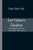 Earl Hubert's Daughter; The Polishing of the Pearl - A Tale of the 13th Century