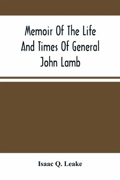 Memoir Of The Life And Times Of General John Lamb - Q. Leake, Isaac