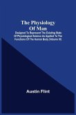The Physiology Of Man; Designed To Represent The Existing State Of Physiological Science As Applied To The Functions Of The Human Body (Volume Iii)