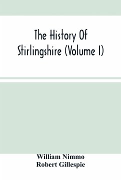 The History Of Stirlingshire (Volume I) - Nimmo, William; Gillespie, Robert