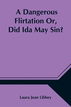 A Dangerous Flirtation Or, Did Ida May Sin? - Jean Libbey, Laura