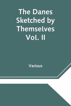 The Danes Sketched by Themselves. Vol. II A Series of Popular Stories by the Best Danish Authors - Various