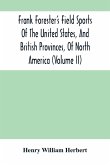 Frank Forester'S Field Sports Of The United States, And British Provinces, Of North America (Volume Ii)