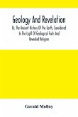 Geology And Revelation; Or, The Ancient History Of The Earth, Considered In The Light Of Geological Facts And Revealed Religion