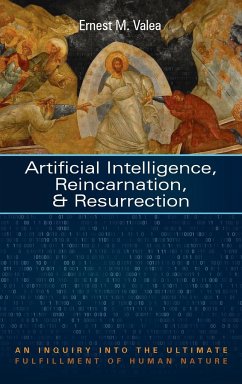 Artificial Intelligence, Reincarnation, and Resurrection - Valea, Ernest M.