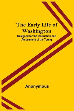 The Early Life of Washington; Designed for the Instruction and Amusement of the Young - Anonymous