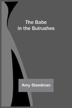 The Babe in the Bulrushes - Steedman, Amy