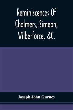 Reminiscences Of Chalmers, Simeon, Wilberforce, &C. - Gurney, Joseph John
