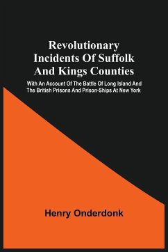 Revolutionary Incidents Of Suffolk And Kings Counties - Onderdonk, Henry