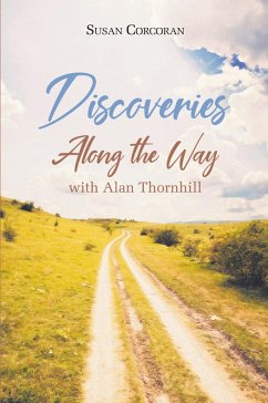Discoveries Along the Way with Alan Thornhill - Corcoran, Susan Discoveries Along the Way with Alan Thornhill - Corcoran, Susan