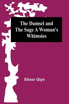 The Damsel and the Sage A Woman's Whimsies - Glyn, Elinor