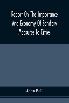 Report On The Importance And Economy Of Sanitary Measures To Cities - Bell, John