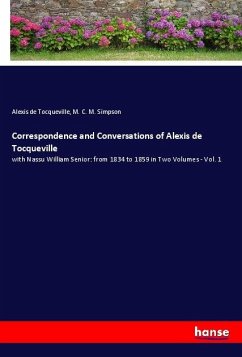 Correspondence and Conversations of Alexis de Tocqueville - de Tocqueville, Alexis;Simpson, M. C. M.