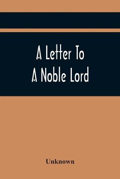 A Letter To A Noble Lord; Containing Some Remarks On The Nature And Tendency Of Two Acts Past Last Session Of Last Parliament - Unknown