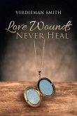 Love Wounds Never Heal