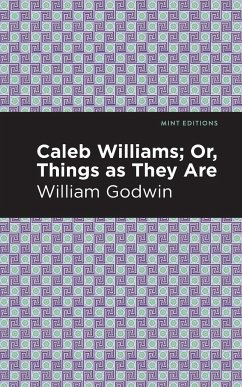 Caleb Williams; Or, Things as They Are - Godwin, William