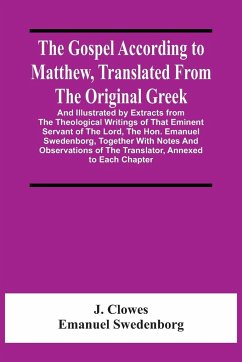 The Gospel According To Matthew, Translated From The Original Greek, And Illustrated By Extracts From The Theological Writings Of That Eminent Servant Of The Lord, The Hon. Emanuel Swedenborg, Together With Notes And Observations Of The Translator, Annexe - Clowes, J.; Swedenborg, Emanuel