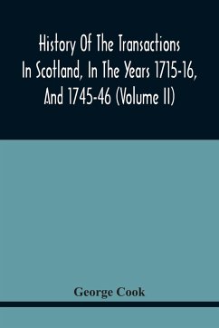 History Of The Transactions In Scotland, In The Years 1715-16, And 1745-46 - Charles, George