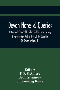 Devon Notes & Queries; A Quarterly Journal Devoted To The Local History, Biography And Antiquities Of The Counties Of Devon (Volume Ii) - S. Amery, John