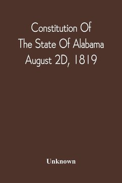 Constitution Of The State Of Alabama; August 2D, 1819 - Unknown