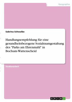 Handlungsempfehlung für eine gesundheitsbezogene Sozialraumgestaltung des &quote;Parks am Ehrenmahl&quote; in Bochum-Wattenscheid