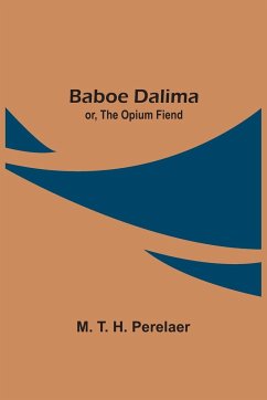 Baboe Dalima; or, The Opium Fiend - Perelaer, M. T. H.