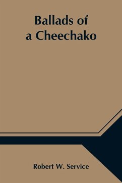 Ballads of a Cheechako - W. Service, Robert