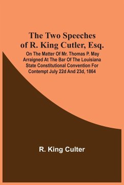 The Two Speeches Of R. King Cutler, Esq. - Culter, R. King