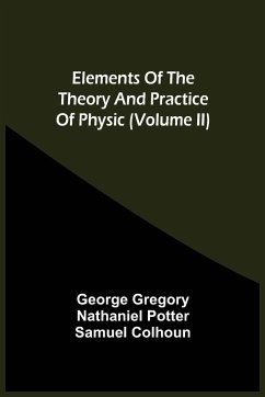 Elements Of The Theory And Practice Of Physic (Volume Ii) - Gregory, George; Potter, Nathaniel