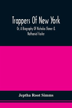 Trappers Of New York, Or, A Biography Of Nicholas Stoner & Nathaniel Foster - Simms, Jeptha Root