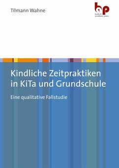 Kindliche Zeitpraktiken in KiTa und Grundschule (eBook, PDF) - Wahne, Tilmann