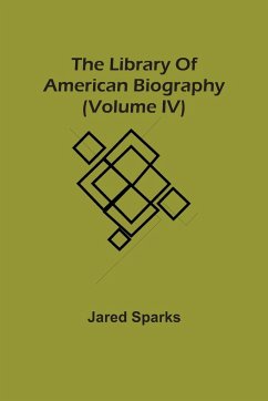 The Library Of American Biography (Volume Iv) - Sparks, Jared