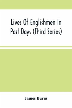 Lives Of Englishmen In Past Days (Third Series) - Burns, James