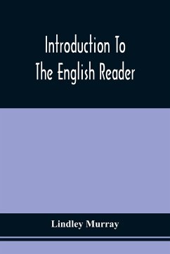 Introduction To The English Reader ; Or, A Selection Of Pieces In Prose And Poetry, Calculated To Improve The Younger Classes Of Learners In Reading, --To Which Are Added Rules And Observations For Assisting Children To Read With Propriety - Murray, Lindley